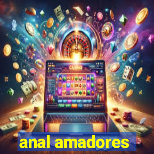 anal amadores